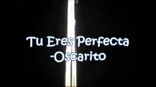 tu eres perfecta Oscarito (audio)