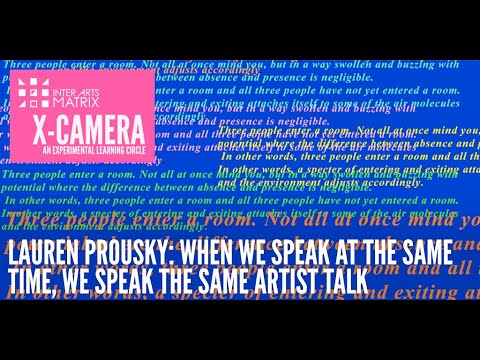 X-Camera presents Lauren Prousky: When we speak at the same time, we speak the same artist talk