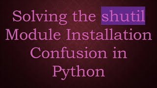 Solving the shutil Module Installation Confusion in Python