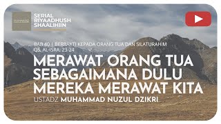 995. MERAWAT ORANG TUA SEBAGAIMANA DULU MEREKA MERAWAT KITA | Riyaadush Shaallihin