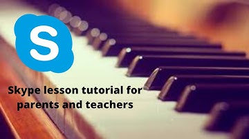 Learning how to use Skype for music lessons: A resource for parents and teachers