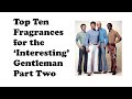 Top Ten Fragrances for the Interesting Gentleman Part Two