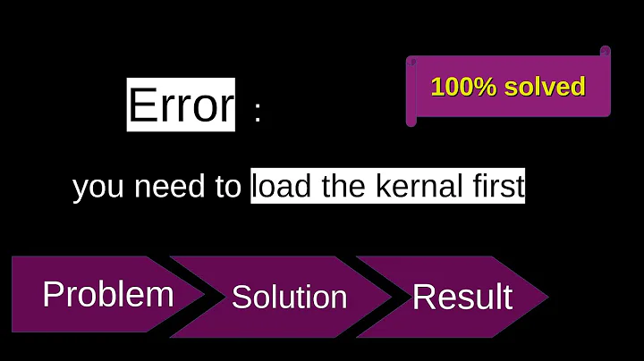 Error : you need to load the kernal first !!!Problem while booting computer !!!