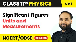 Significant Figures - Units and Measurements | Class 11 Physics Chapter 1 | CBSE 2024-25