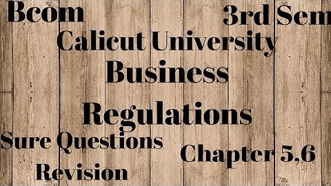 Calicut University,3rd Sem,Bcom, Business Regulations, Sure Questions Revision Chapter-5,6