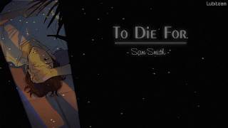 [Lyrics + Vietsub] To Die For - Sam Smith