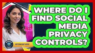 Where Do I Find Social Media Privacy Controls?