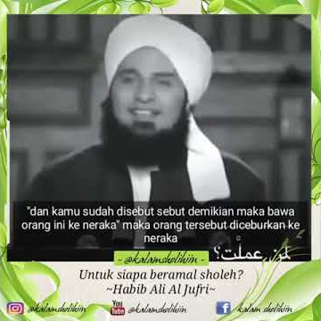 Orang yang pertama kali masuk neraka - Al Habib Ali Al Jufri