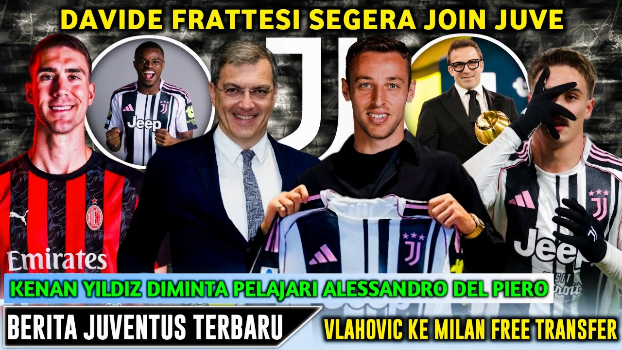 FIX! Juve Angkut Davide Frattesi 🤔 Kenan Yildiz Penerus Del Piero 😱 Vlahovic Ke AC Milan ✍️ Juventus