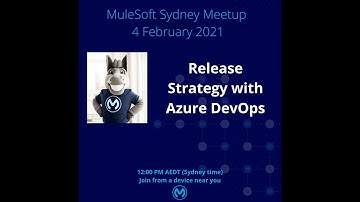 Sydney MuleSoft Meetup - 4 Feb 2021 - Release Strategy with Azure DevOps