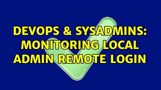 Famous DevOps & SysAdmins: monitoring local admin remote login Wealth