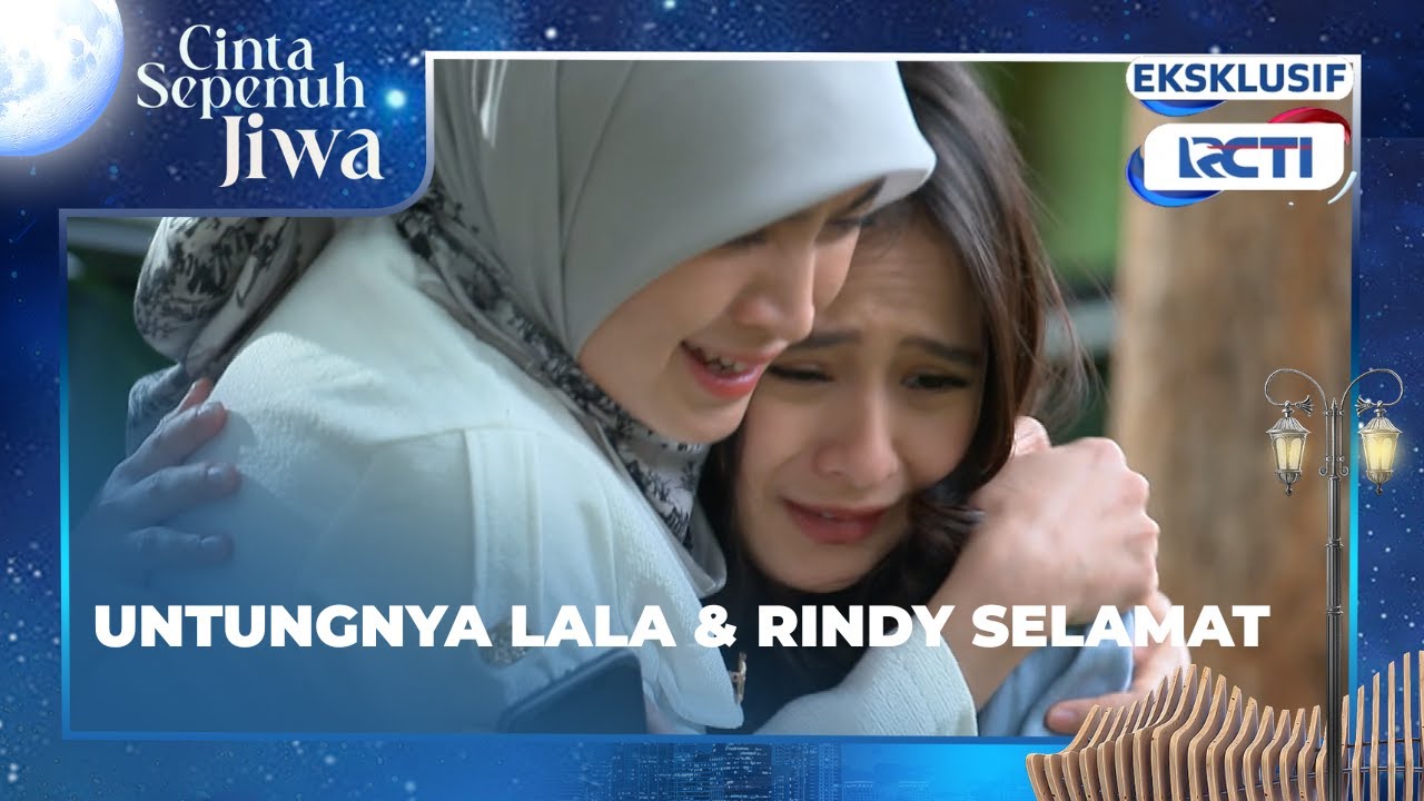 #eps46 Untungnya Rindy dan Lala selamat dari rem blong itu #cintasepenuhjiwa 20:15 di RCTI