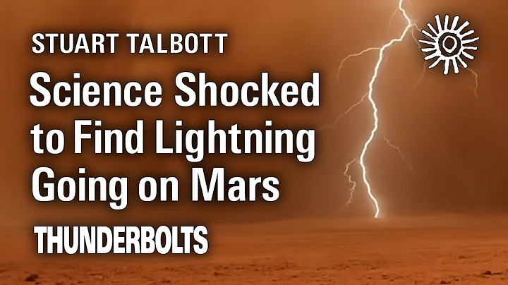 Stuart Talbott: Science Shocked to Find Lightning Going on Mars | Thunderbolts