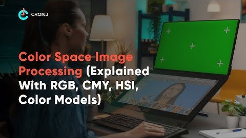 Color Spaces Image Processing - Explained with RGB, CMY, HSI, Color Models