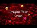 Imagine Your Crush