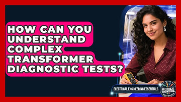 How Can You Understand Complex Transformer Diagnostic Tests? - Electrical Engineering Essentials