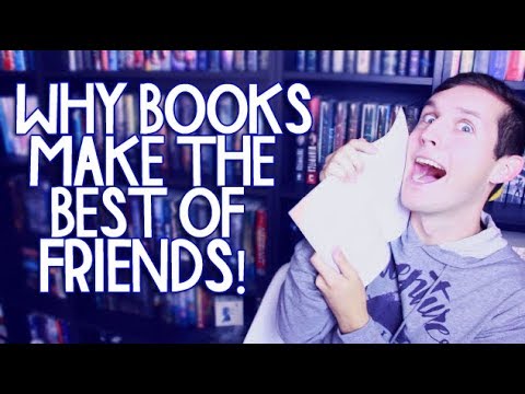 WHY BOOKS MAKE THE BEST OF FRIENDS