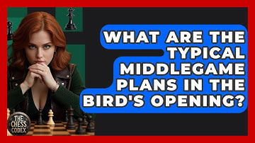 What Are The Typical Middlegame Plans In The Bird