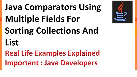 Java Comparators Using Multiple Fields For Sorting Collections And List. Real life example explained