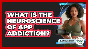 What Is The Neuroscience Of App Addiction? - Millennial Health Hub