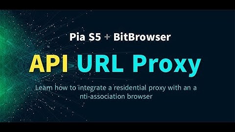 Pia S5 proxy and fingerprint browser configuration API URL usage guide!