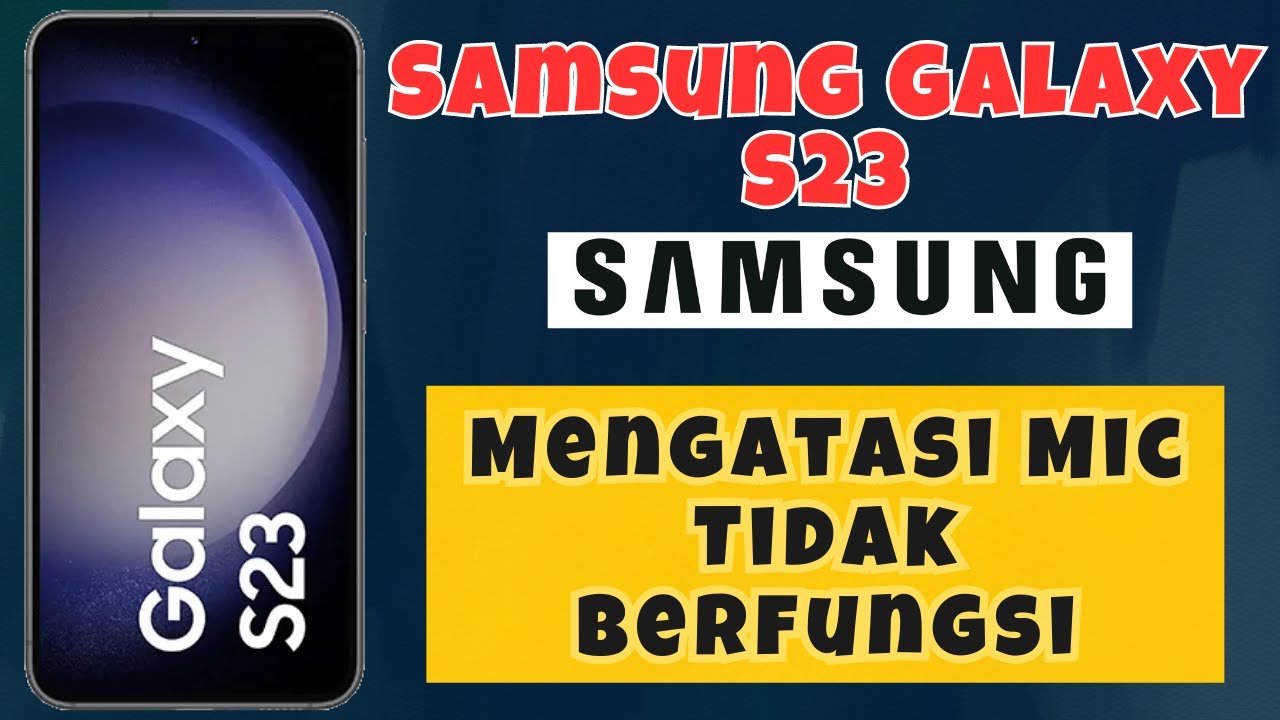 Mengatasi Mic Tidak Berfungsi Samsung Galaxy S23 YouTube