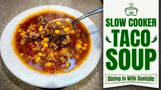 Slow Cooker Taco Soup | Dining In With Danielle