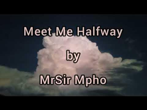 Poem: Meet Me Halfway by MrSir Mpho (with lyrics)