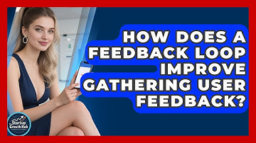 How Does A Feedback Loop Improve Gathering User Feedback? - The Startup Growth Hub