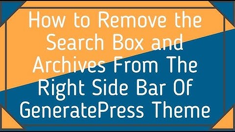 How to Remove the Search Box and Archives From The Right Side Bar In GeneratePress  Theme