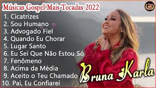 Bruna Karla - As Melhores Musicas Gospel Mais Tocadas 2022 { CD COMPLETO }