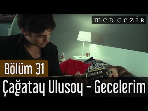 Medcezir 31.Bölüm - Çağatay Ulusoy - Gecelerim Şarkısı