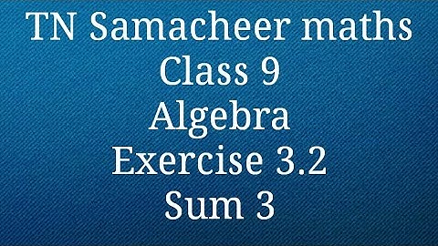 Sum 3 Exercise 3.2  Algebra Class 9 Tamilnadu Samacheer maths Nithyaganesh Maths