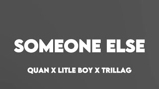 Quan X Litle Boy X Trillag- Someone Else Lyrics Tt Lyrics