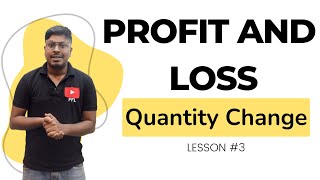 Profit and Loss : Lesson 3 || Quantity Change Concept