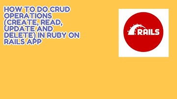 How to do CRUD Operations (Create, Read, Update And Delete) in Ruby on Rails App