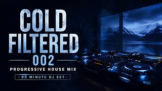Cold Filtered 002 | Progressive House Mix (90 Minutes)
