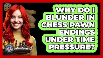 Why Do I Blunder In Chess Pawn Endings Under Time Pressure? - The Board Game Xpert