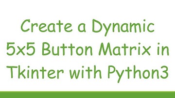 Create a Dynamic 5x5 Button Matrix in Tkinter with Python3