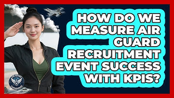 How Do We Measure Air Guard Recruitment Event Success With KPIs? - Air Guard Commanders