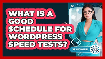 What Is A Good Schedule For WordPress Speed Tests?