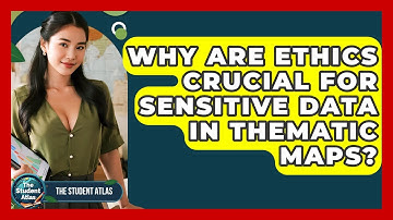 Why Are Ethics Crucial For Sensitive Data In Thematic Maps? - The Student Atlas
