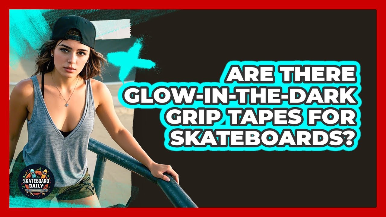 Are There Glow-in-the-dark Grip Tapes For Skateboards? - Skateboard Daily