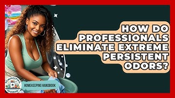 How Do Professionals Eliminate Extreme Persistent Odors? - Homekeeping Handbook