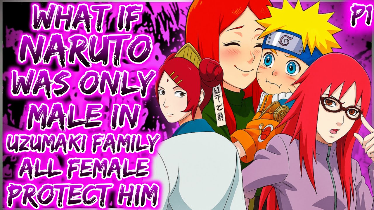 What If Naruto Was the Only Male in the Uzumaki Family and All Females Protected Him?