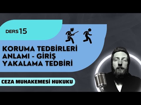 15) CEZA MUHAKEMESİ HUKUKU - KORUMA TEDBİRLERİ, YAKALAMA İŞLEMİ - 2023 / 2024 GÜNCEL