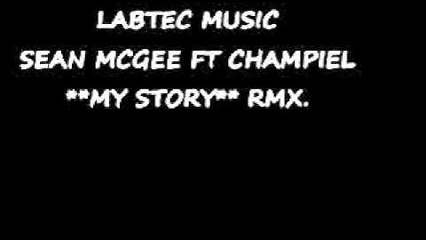 Sean McGee Ft champiel  My Story..