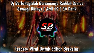 Dj Berbahagialah Bersamanya Raihlah Semua Sayangi Dirinya [ Ardi 19 ] 30 Detik Cocok Untuk Editor