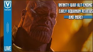 Variant live: infinity war alternate ending, early aquaman movie
reviews, & more!