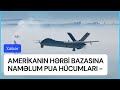 Amerikanın HƏRBİ bazasına naməlum PUA HÜCUMLARI - Bu İranın cavabıdır, yoxsa...?